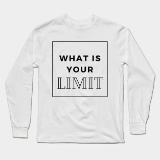 what's your limit Long Sleeve T-Shirt